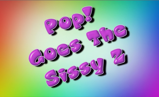 Pop Goes The Sissy 2