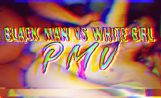 Black Man Vs White Girl - PMV