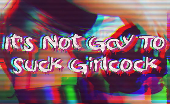 Its Not Gay To Suck Girlcock