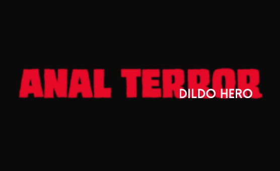 Anal Terror - Dildo Hero