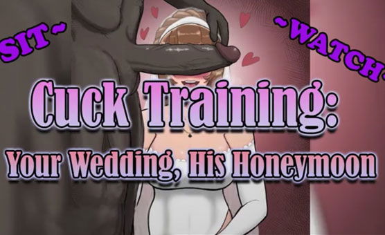 Cuck Training - Your Wedding His Honeymoon