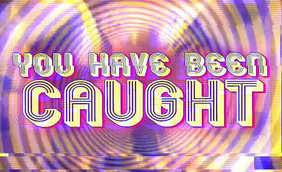 You Have Been Caught