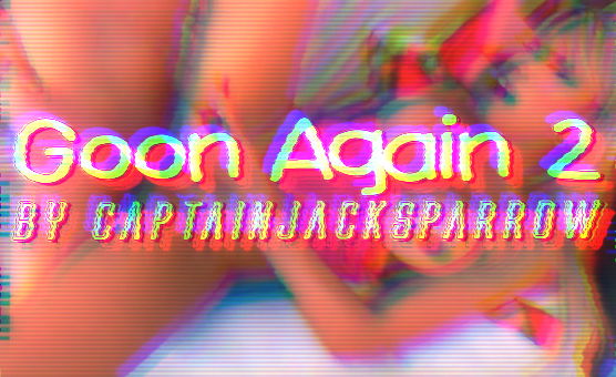 Goon Again 2 - By CaptainJackSparrow