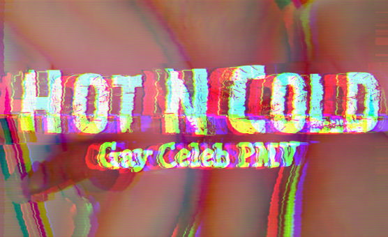 Hot N Cold - Gay Celeb PMV