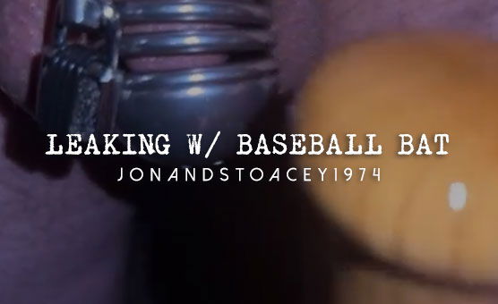 Leaking While Inserting A Baseball Bat