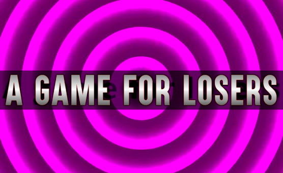 A Game For Losers