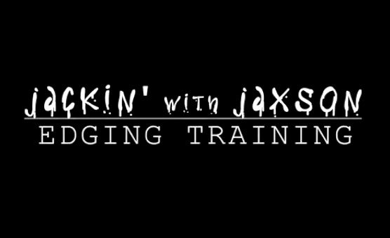 Jackin With Jaxson - Edging Training - Hypnotherapy