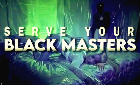 Serve Your Black Masters