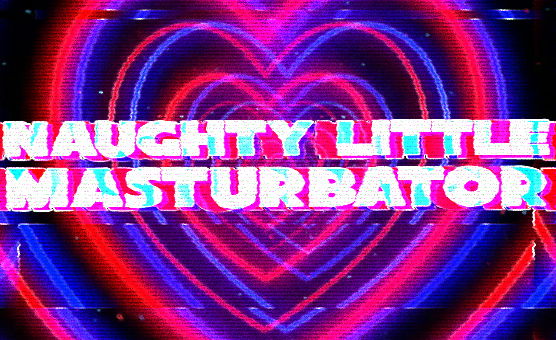 Naughty Little Masturbator