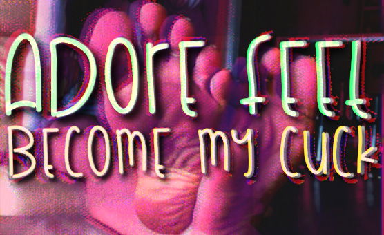 Adore Feet Become My Cuck