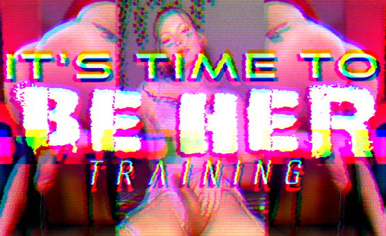 Itss Time To Be Her - Training