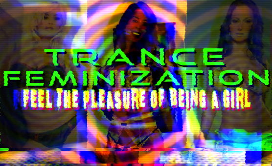 Trance Feminization - Feel The Pleasure Of Being A Girl