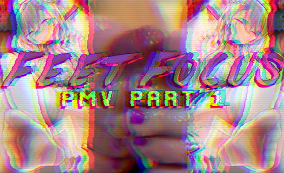 Feet Focus PMV Part 1