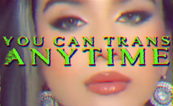 You Can Trans Anytime 