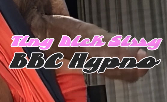 Tiny Dick Sissy BBC Hypno