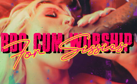 BBC Cum Worship For Sissies