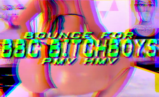 Bounce For BBC Bitchboys - PMV HMV