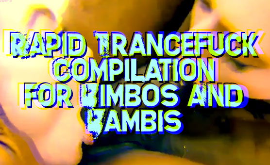 Rapid Trancefuck Compilation For Bimbos And Bambis