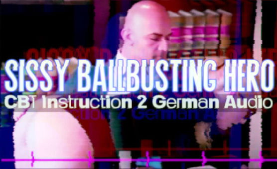 Sissy Ballbusting Hero - CBT Instruction 2 German Audio