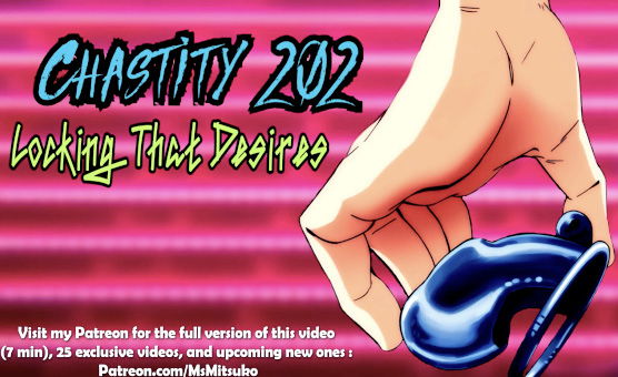 Chastity Training 202 - Locking That Desires