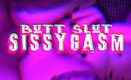 Butt Slut Sissygasm