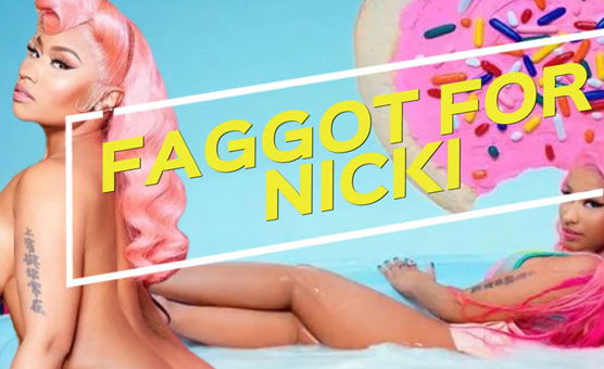 Faggot For Nicki