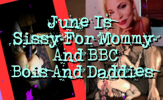 June Is Sissy For Mommy And BBC Bois And Daddies