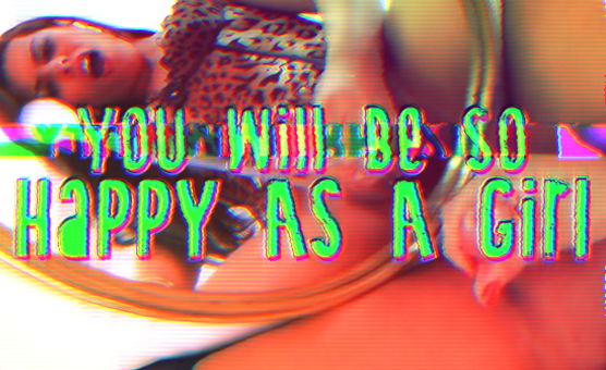 You Will Be So Happy As A Girl