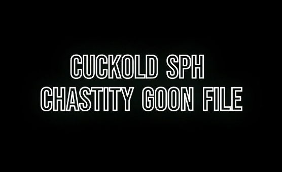Cuckold SPH Chastity Goon File