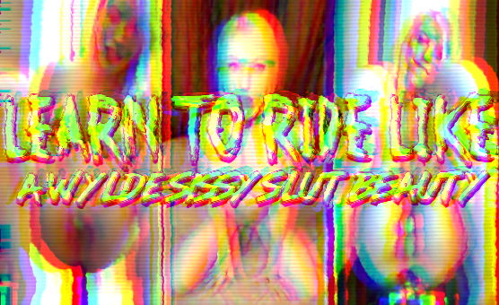 Learn To Ride Like A Wylde Sissy Slut Beauty