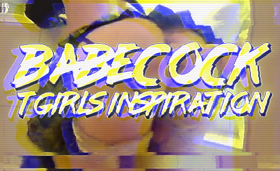 Babecock Tgirls Inspiration