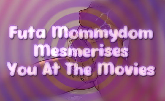 Futa Mommydom Mesmerises You At The Movies