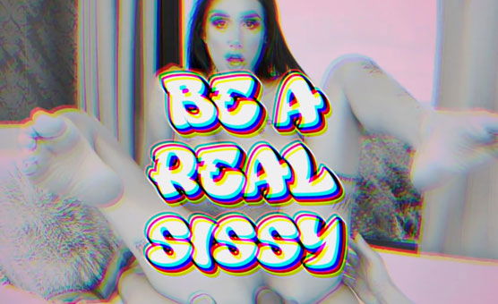 Be A Real Sissy