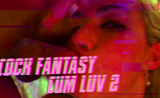 Cock Fantasy - Cum Luv 2