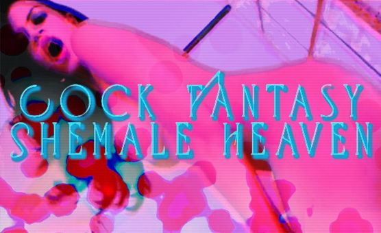 Cock Fantasy - Shemale Heaven