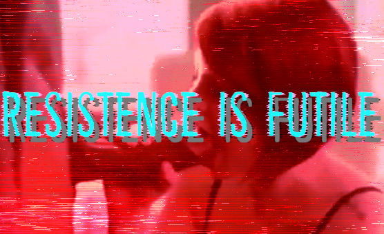 Resistence Is Futile