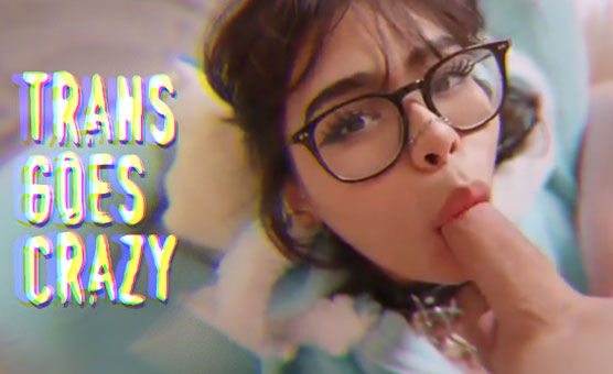 Trans Goes Crazy