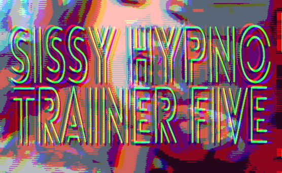 Sissy Hypno Trainer Five