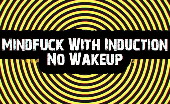 Mindfuck With Induction - No Wakeup