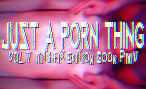 Just A Porn Thing Vol 7 - Tits Fix Edition - Goon PMV