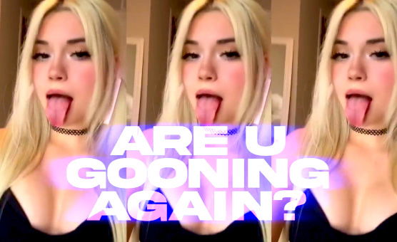 Are You Gooning Again