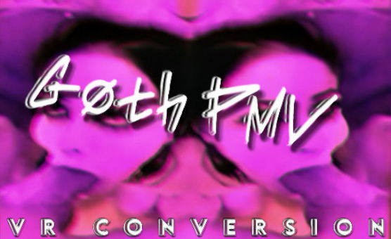Goth PMV VR Conversion