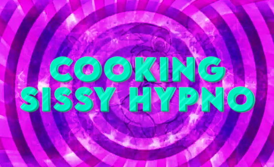 Cooking - Sissy Hypno