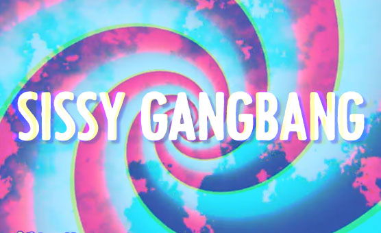 Sissy Gangbang