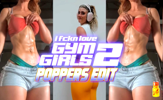 I Fckn Love Gym Girls 2 - Poppers Edit