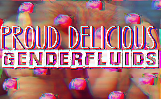 Proud Delicious Genderfluids