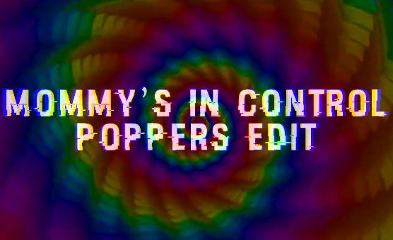 Mommys In Control - Poppers Edit