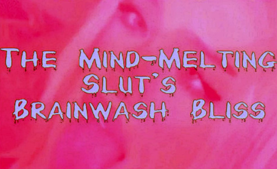 The Mind-Melting Sluts Brainwash Bliss