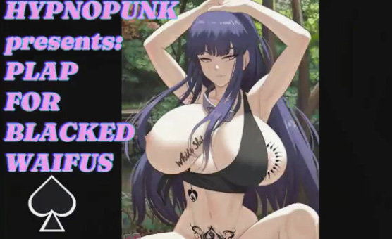 Plap For Blacked Waifus