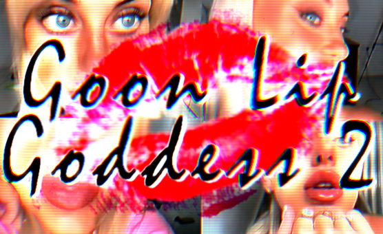 Goon Lip Goddess 2